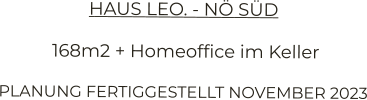 HAUS LEO. - NÖ SÜD  168m2 + Homeoffice im Keller PLANUNG FERTIGGESTELLT NOVEMBER 2023